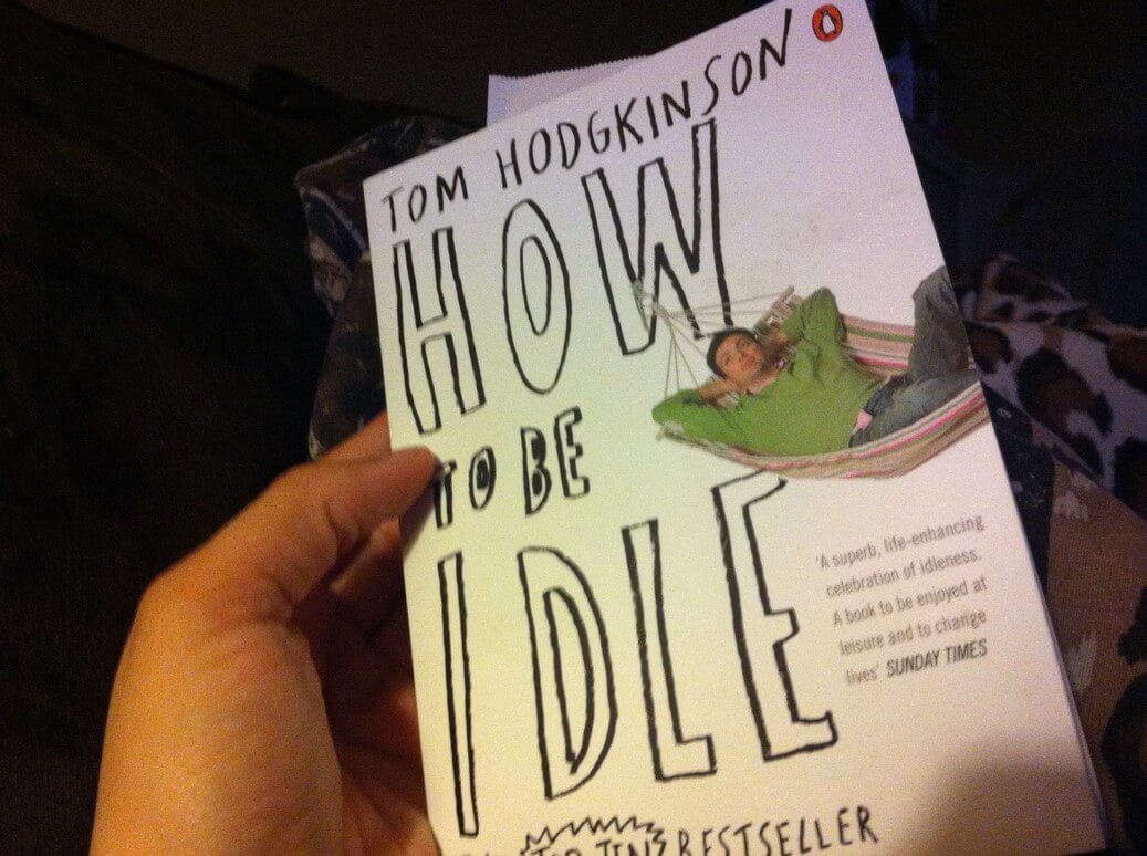 "How To Be Idle" by Tom Hodgkinson. Book report by Leah Noble.